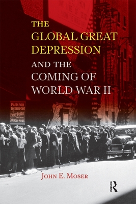 Global Great Depression and the Coming of World War II by John E. Moser