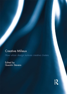 Creative Milieux: How Urban Design Nurtures Creative Clusters by Quentin Stevens