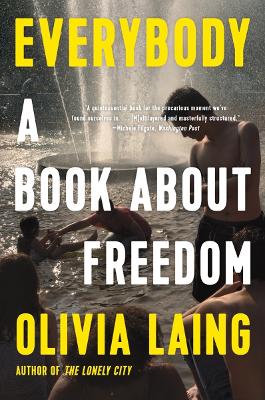 Everybody: A Book about Freedom by Olivia Laing