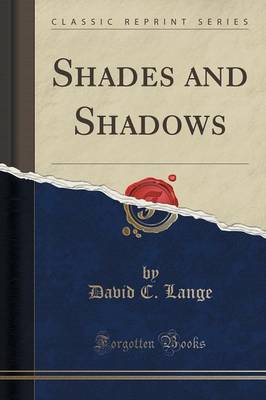 Shades and Shadows (Classic Reprint) by David C Lange