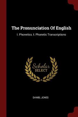 The Pronunciation of English by Daniel Jones