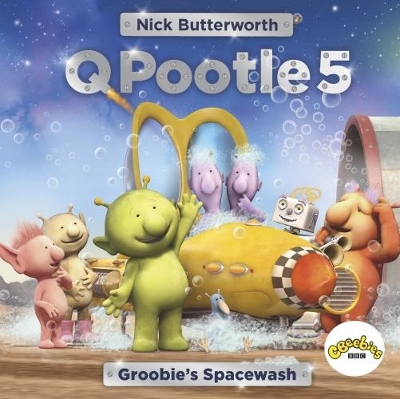 Q Pootle 5: Groobie's Spacewash by Nick Butterworth