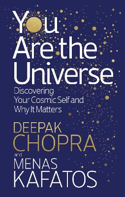You Are the Universe: Discovering Your Cosmic Self and Why It Matters by Dr Deepak Chopra