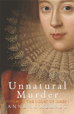 Unnatural Murder: Poison In The Court Of James I book