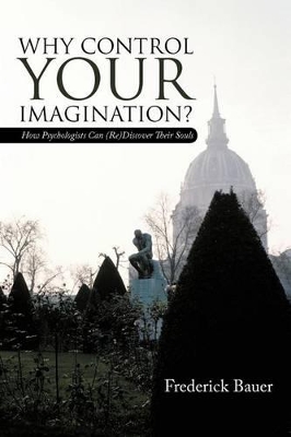 Why Control Your Imagination?: How Psychologists Can (Re)Discover Their Souls book