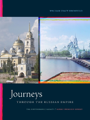 Journeys through the Russian Empire: The Photographic Legacy of Sergey Prokudin-Gorsky book