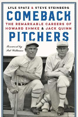 Comeback Pitchers: The Remarkable Careers of Howard Ehmke and Jack Quinn book