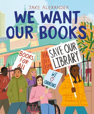 We Want Our Books: Rosa's Fight to Save the Library by Jake Alexander
