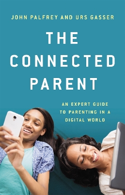 The Connected Parent: An Expert Guide to Parenting in a Digital World book