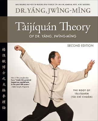 Taijiquan Theory of Dr. Yang, Jwing-Ming 2nd ed: The Root of Taijiquan by Dr. Jwing-Ming Yang