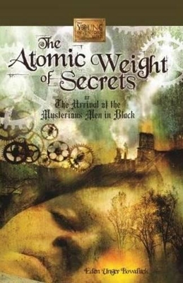 Atomic Weight of Secrets or the Arrival of the Mysterious Men in Black by Eden Unger Bowditch