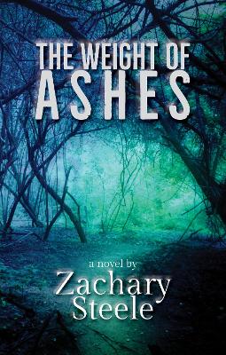 The Weight of Ashes by Zachary Steele