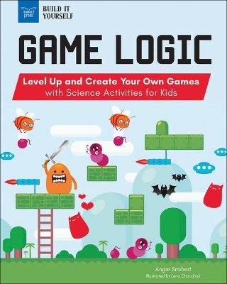 Game Logic: Level Up and Create Your Own Games with Science Activities for Kids book