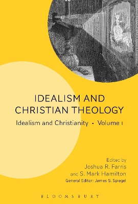 Idealism and Christian Theology: Idealism and Christianity Volume 1 by Dr. Joshua R. Farris