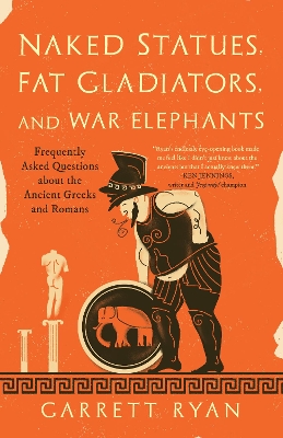 Naked Statues, Fat Gladiators, and War Elephants: Frequently Asked Questions About the Ancient Greeks and Romans book