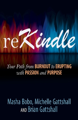 reKindle: Your Path from Burnout to Erupting with Passion and Purpose book