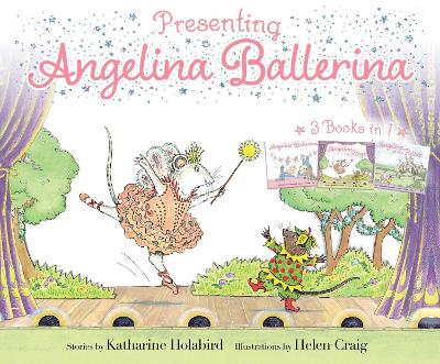 Presenting Angelina Ballerina: Angelina Ballerina; Angelina on Stage; Angelina at the Palace by Katharine Holabird