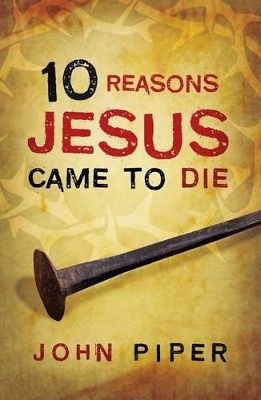 10 Reasons Jesus Came to Die (Pack of 25) book