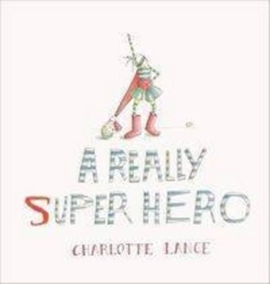 A Really Super Hero by Charlotte Lance