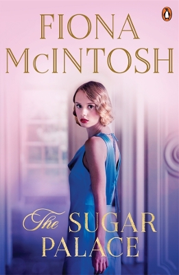 The Sugar Palace: The gripping historical romantic adventure from the bestselling author of The Pearl Thief by Fiona McIntosh