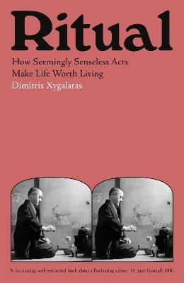 Ritual: How Seemingly Senseless Acts Make Life Worth Living by Dimitris Xygalatas