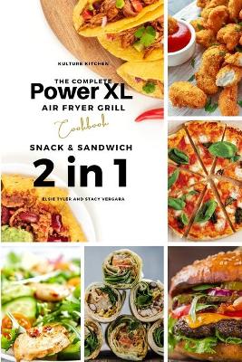 The Complete Power XL Air Fryer Grill Cookbook: Snack and Sandwich 2 Cookbooks in 1 by Kulture Kitchen