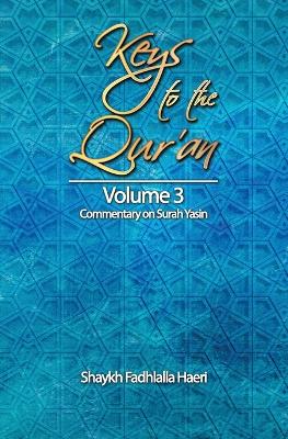 Keys to the Qur'an: Volume 3: Commentary on Surah Yasin by Shaykh Fadhlalla Haeri