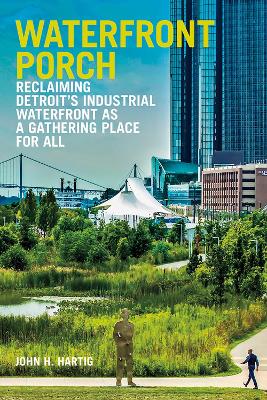 Waterfront Porch: Reclaiming Detroit's Industrial Waterfront as a Gathering Place for All book