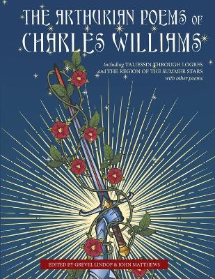 The Arthurian Poems of Charles Williams by Grevel Lindop