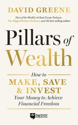 Pillars of Wealth: How to Make, Save, and Invest Your Money to Achieve Financial Freedom book