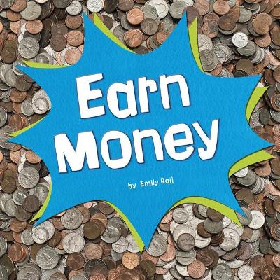Earn Money (Earn it, Save it, Spend it!) by Emily Raij