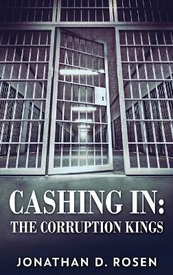Cashing In: The Corruption Kings by Jonathan D Rosen