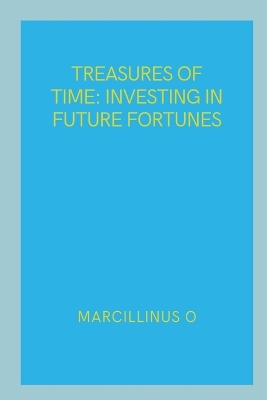 Treasures of Time: Investing in Future Fortunes book