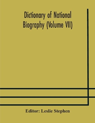 Dictionary of national biography (Volume VII) by Leslie Stephen