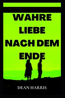 Wahre Liebe Nach Dem Ende book