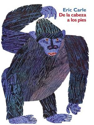de la Cabeza a Los Pies: From Head to Toe (Spanish Edition) by Eric Carle