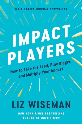 Impact Players: How to Take the Lead, Play Bigger, and Multiply Your Impact book