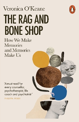 The Rag and Bone Shop: How We Make Memories and Memories Make Us by Veronica O'Keane