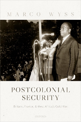 Postcolonial Security: Britain, France, and West Africa's Cold War book