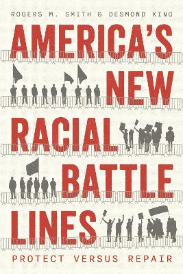 America’s New Racial Battle Lines: Protect versus Repair by Rogers M. Smith