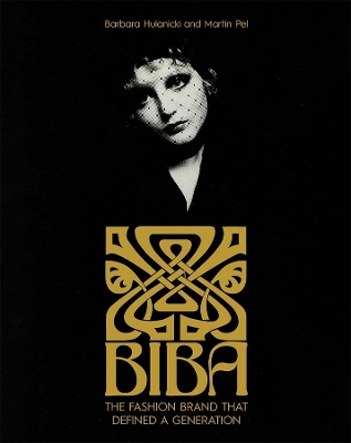 Biba: The Fashion Brand That Defined A Generation book