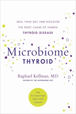 Microbiome Thyroid: Restore Your Gut and Heal Your Hidden Thyroid Disease by Raphael Kellman