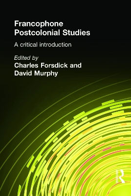 Francophone Postcolonial Studies: A critical introduction by Charles Forsdick