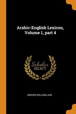 Arabic-English Lexicon, Volume 1, Part 4 book