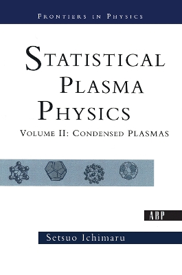 Statistical Plasma Physics, Volume II: Condensed Plasmas by Setsuo Ichimaru