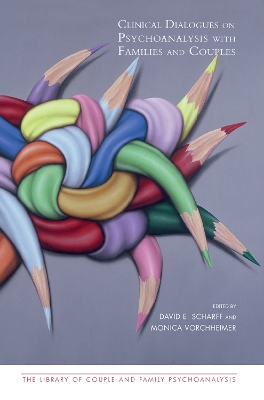 Clinical Dialogues on Psychoanalysis with Families and Couples by David E. Scharff