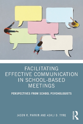 Facilitating Effective Communication in School-Based Meetings: Perspectives from School Psychologists by Jason R. Parkin