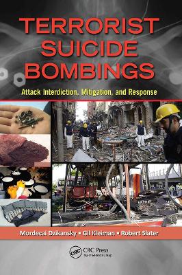 Terrorist Suicide Bombings: Attack Interdiction, Mitigation, and Response by Mordecai Dzikansky