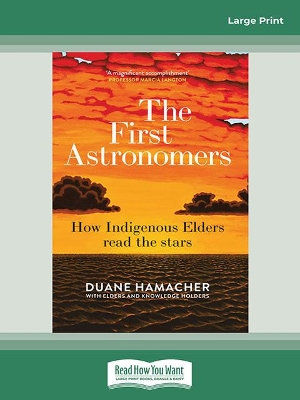 The First Astronomers: How Indigenous Elders read the stars by Duane Hamacher
