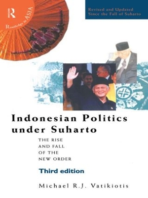Indonesian Politics Under Suharto by Michael R J Vatikiotis
